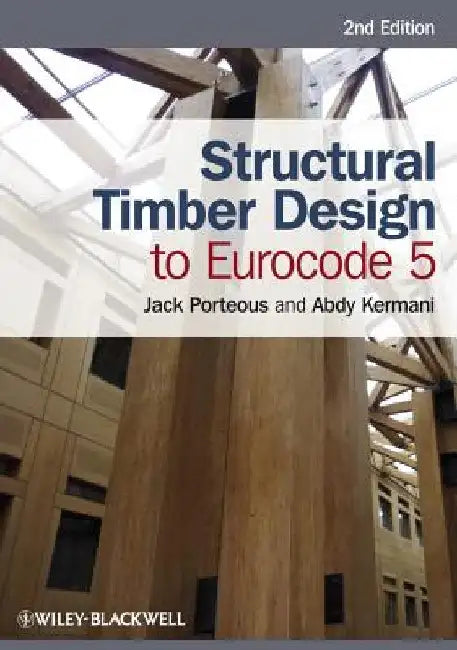 Structural Timber Design to Eurocode 5 by Jack Porteous