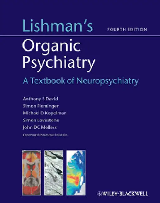 Lishman's Organic Psychiatry: A Textbook of Neuropsychiatry by Anthony David