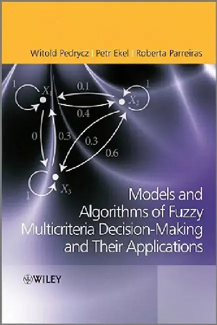 Fuzzy Multicriteria Decision-Making: Models, Methods and Applications by Witold Pedrycz