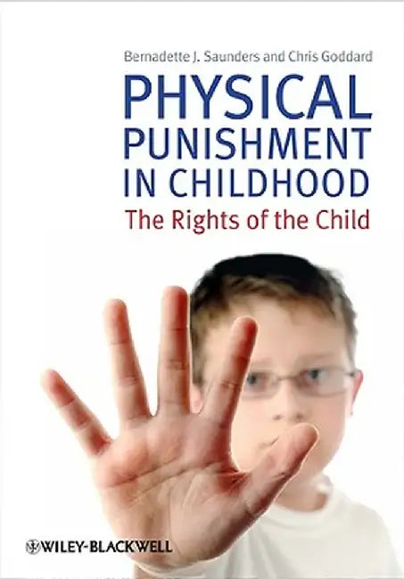 Physical Punishment in Childhood: The Rights of the Child by Bernadette J. Saunders