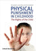 Physical Punishment in Childhood: The Rights of the Child by Bernadette J. Saunders