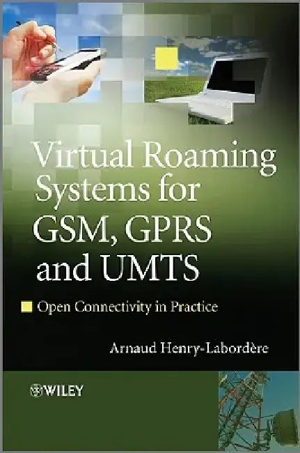 Virtual Roaming Systems for GSM, GPRS and UMTS: Open Connectivity in Practice by Arnaud Henry-Labordere