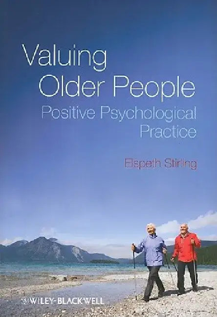 Valuing Older People: Positive Psychological Practice by Elspeth Stirling