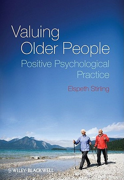 Valuing Older People: Positive Psychological Practice by Elspeth Stirling