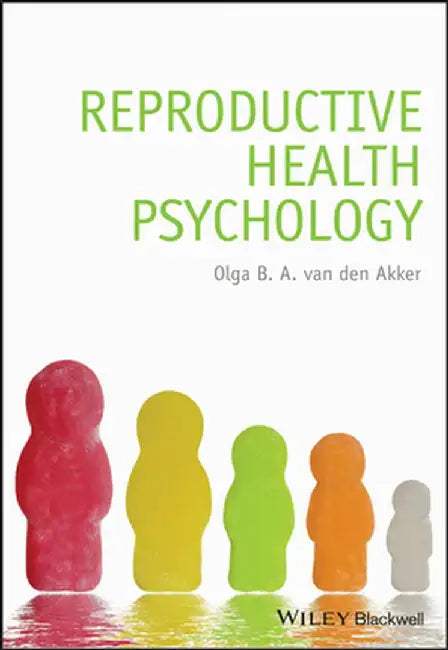 Reproductive Health Psychology by Olga B.A. van den Akker
