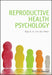 Reproductive Health Psychology by Olga B.A. van den Akker