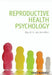 Reproductive Health Psychology by Olga B. A. Van Den Akker