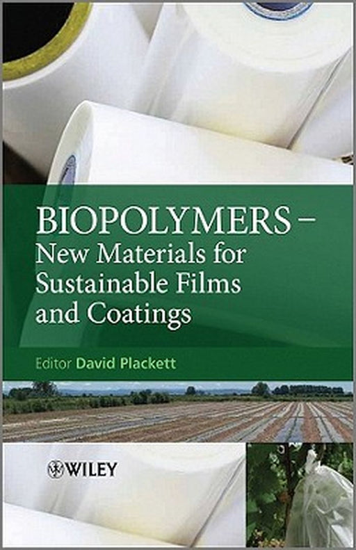 Biopolymers: New Materials for Sustainable Films and Coatings by David Plackett