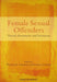 Female Sexual Offenders: Theory, Assessment and Treatment by Theresa A. Gannon