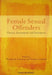Female Sexual Offenders: Theory, Assessment and Treatment by Theresa A. Gannon