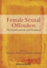 Female Sexual Offenders: Theory, Assessment and Treatment by Theresa A. Gannon