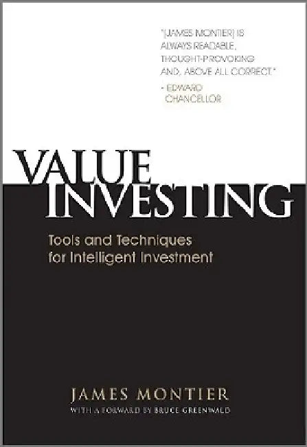 Value Investing: Tools and Techniques for Intelligent Investment by James Montier