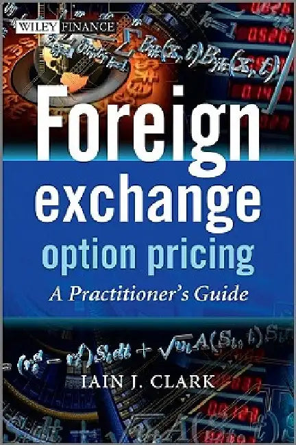 Foreign Exchange Option Pricing: A Practitioner's Guide by Iain J. Clark