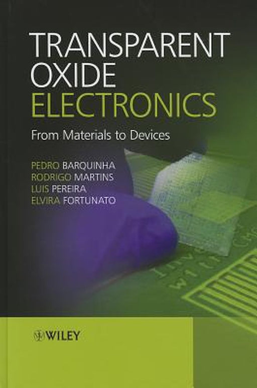 Transparent Oxide Electronics: From Materials to Devices by Pedro Barquinha