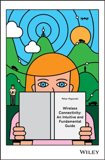 Wireless Connectivity: An Intuitive and Fundamental Guide by Petar Popovski