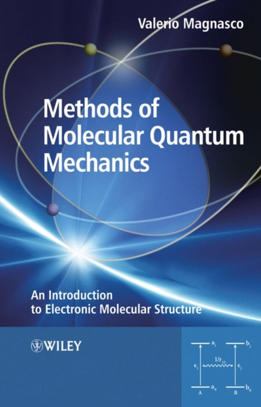 Methods Of Molecular Quantum Mechanics: An Introduction to Electronic Molecular Structure by Valerio Magnasco