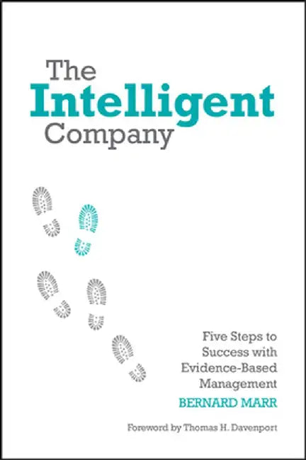 The Intelligent Company: Five Steps to Success with Evidence-Based Management by Marr, Bernard