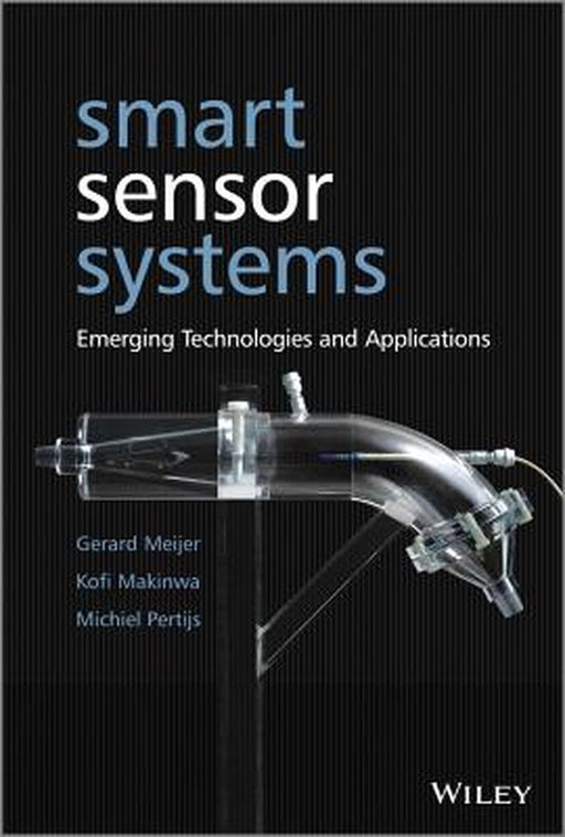 Smart Sensor Systems: Emerging Technologies and Applications by Gerard Meijer