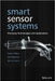 Smart Sensor Systems: Emerging Technologies and Applications by Gerard Meijer