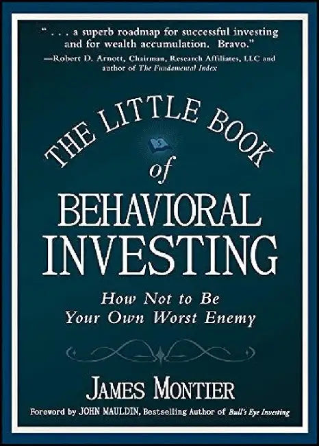 Little Book Of Behavioral Investing: How Not to Be Your Own Worst Enemy by James Montier