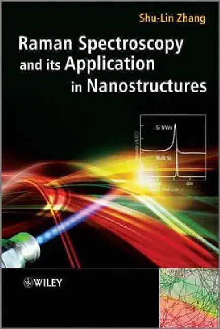 Raman Spectroscopy and Its Application in Nanostructures by Shu-Lin Zhang