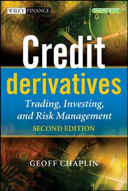 Credit Derivatives: Trading, Investing,and Risk Management by Geoff Chaplin