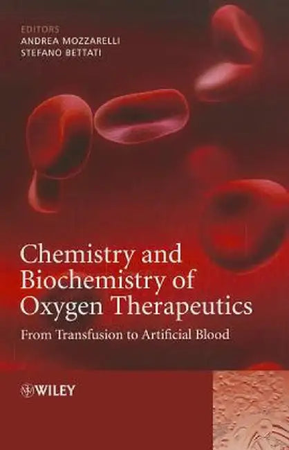 Chemistry and Biochemistry of Oxygen Therapeutics: From Transfusion to Artificial Blood by Andrea Mozzarelli