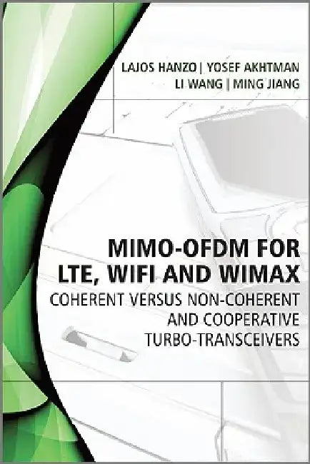 MIMO-OFDM for LTE, Wi-Fi and WiMAX: Coherent Versus Non-coherent and Cooperative Turbo-transceivers by Lajos Hanzo