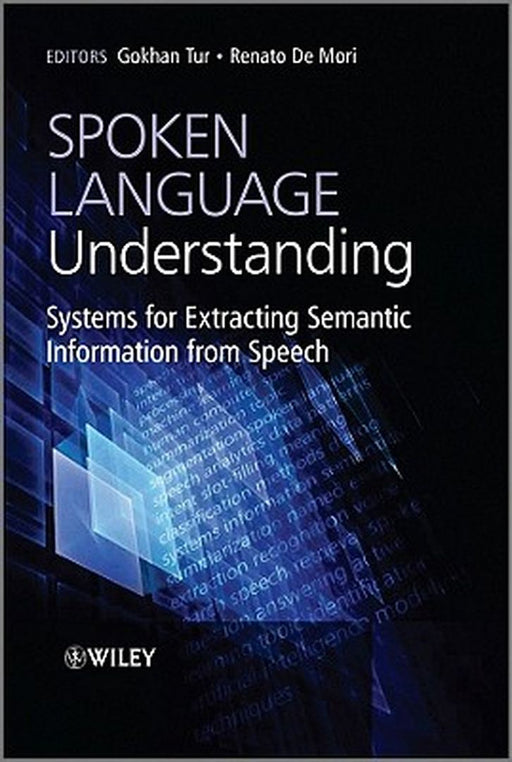 Spoken Language Understanding: Systems for Extracting Semantic Information from Speech by Gokhan Tur