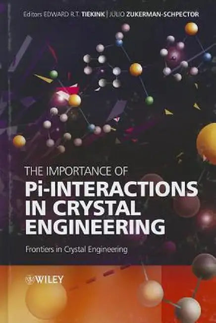 The Importance of Pi-Interactions in Crystal Engineering: Frontiers in Crystal Engineering by Edward R. T. Tiekink