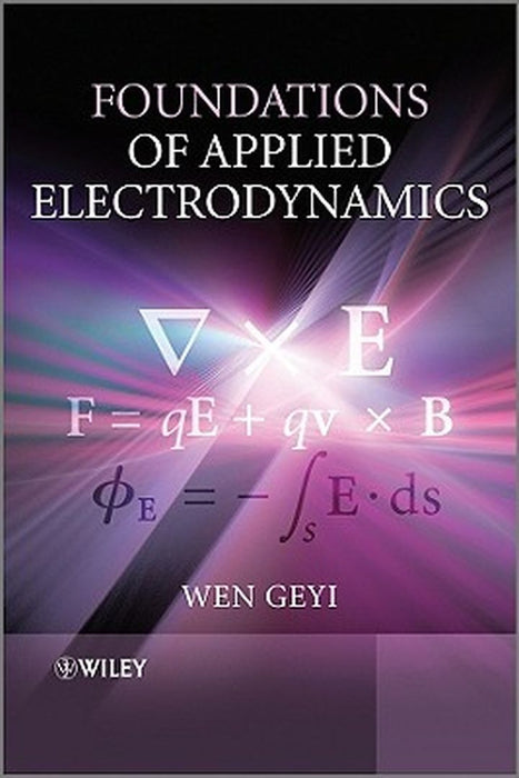 Foundations of Applied Electrodynamics by Wen Geyi