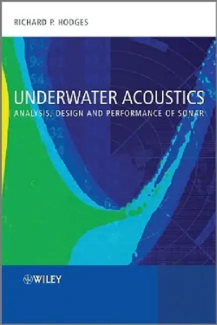 Underwater Acoustics: Analysis, Design and Performance of Sonar by Richard P. Hodges