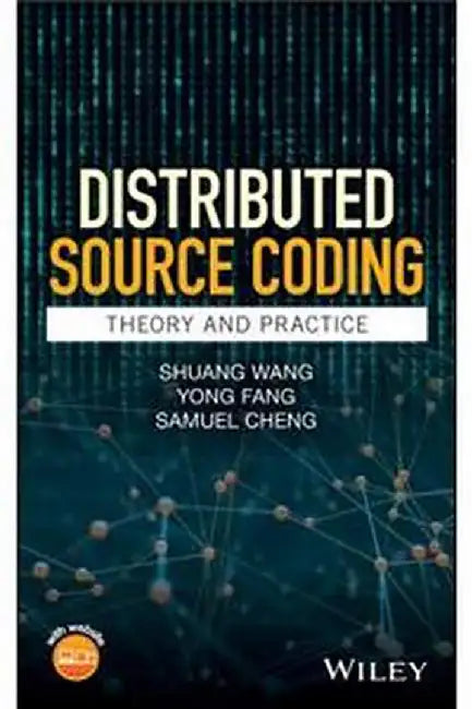Distributed Source Coding: Theory and Practice by Shuang Wang, Yong Fang, Samuel Cheng