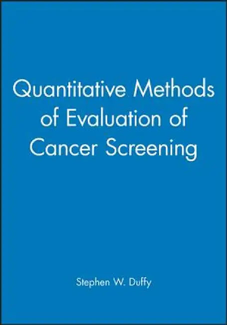 Quantitative Methods of Evaluation of Cancer Screening by Stephen W. Duffy