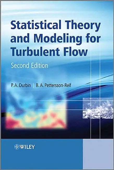 Statistical Theory and Modeling for Turbulent Flows by P. a. Durbin