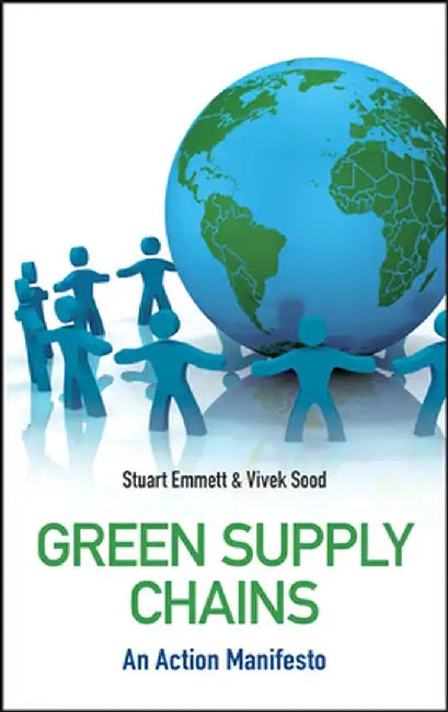 Green Supply Chains: An Action Manifesto by Stuart Emmett