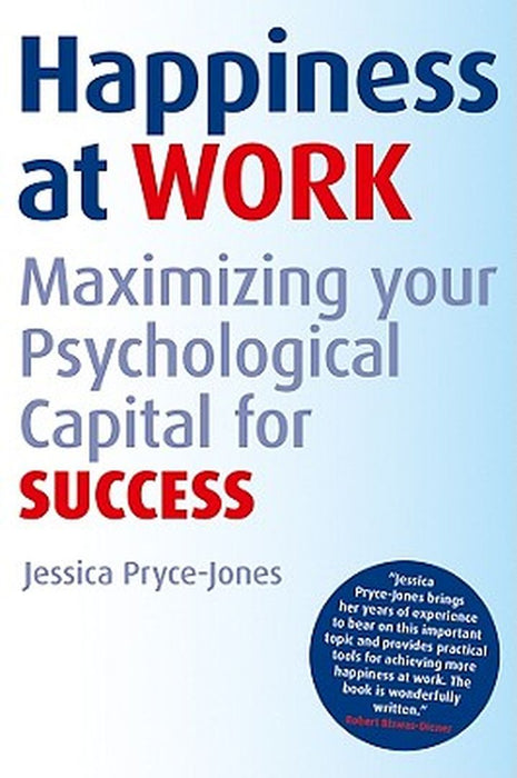 Happiness at Work: Maximizing Your Psychological Capital for Success by Jessica Pryce-Jones