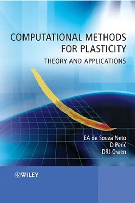 Computational Methods for Plasticity: Theory and Applications by Eduardo A. de Souza Neto