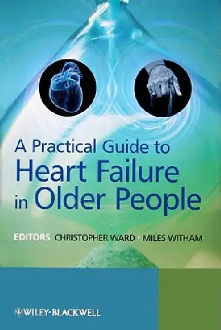 A Practical Guide to Heart Failure in Older People by Chris Ward