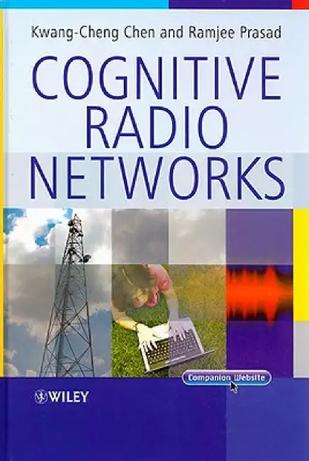 Cognitive Radio Networks by Kwang-Cheng Chen