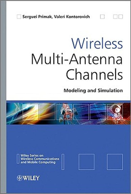 Wireless Multi-Antenna Channels: Modeling and Simulation by Serguei Primak