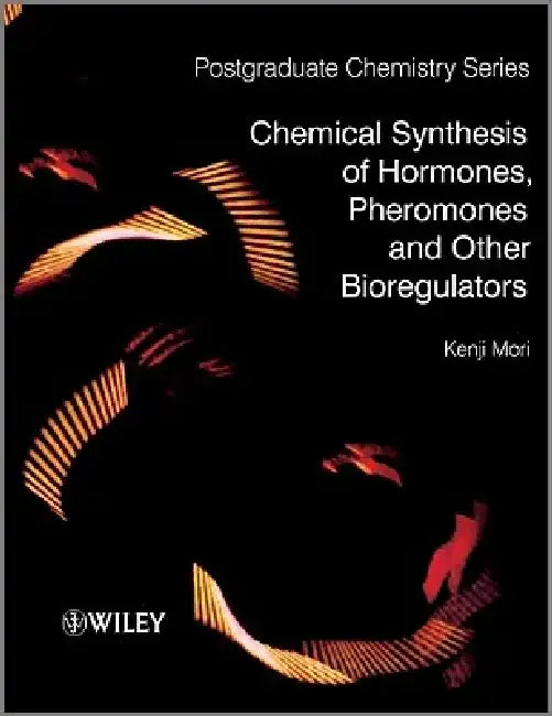 Chemical Synthesis of Hormones, Pheromones and Other Bioregulators by Kenji Mori
