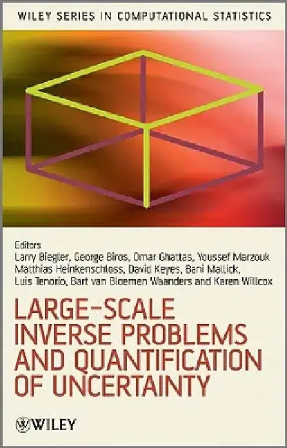 Large-Scale Inverse Problems and Quantification of Uncertainty by Lorenz Biegler