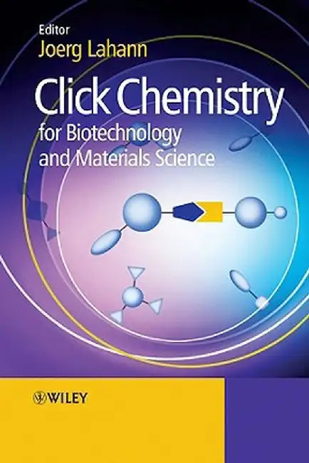Click Chemistry for Biotechnology and Materials Science by Joerg Lahann