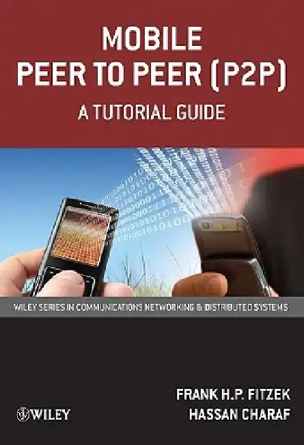 Mobile Peer to Peer (P2P): A Tutorial Guide by Frank H. P. Fitzek