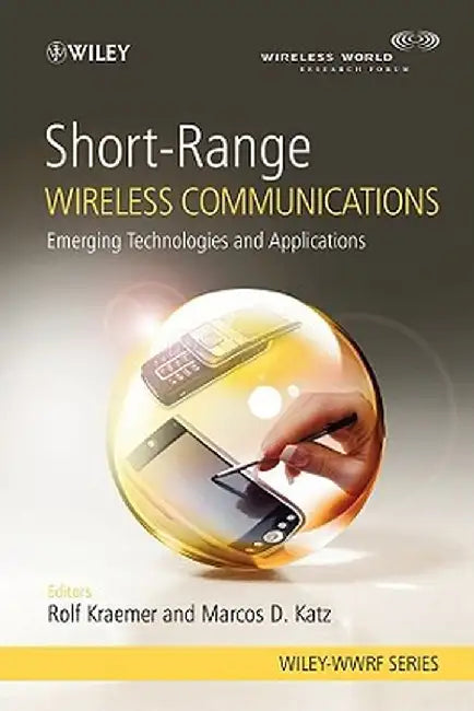 Short-Range Wireless Communications: Emerging Technologies and Applications by Rolf Kraemer