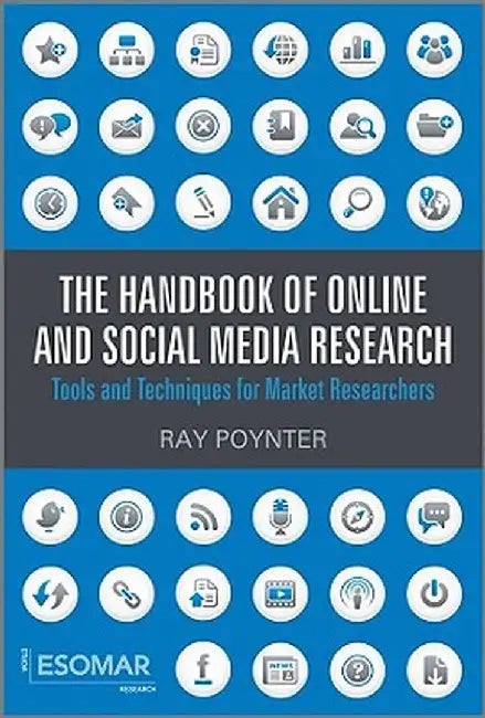 The Handbook of Online and Social Media Research: Tools and Techniques for Market Researchers by Ray Poynter