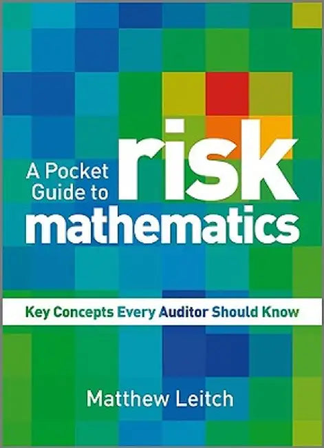 A Pocket Guide to Risk Mathematics: Key Concepts Every Auditor Should Know by Matthew Leitch
