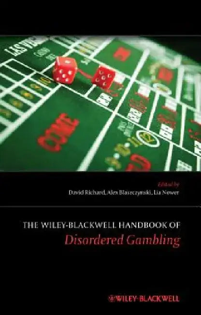 The Wiley-Blackwell Handbook of Disordered Gambling by David C. S. Richard