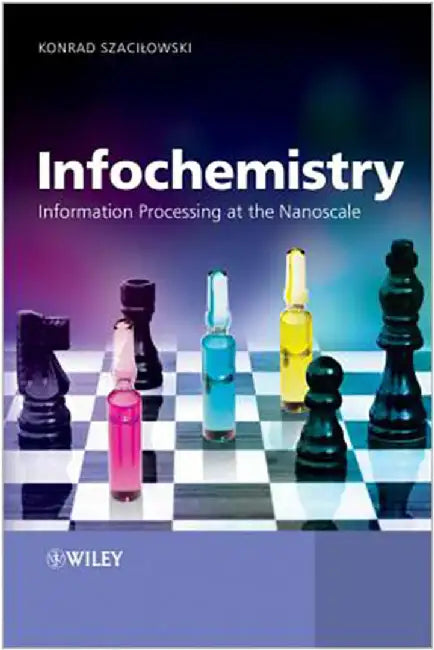 Infochemistry: Information Processing At the Nanoscale by Konrad Szacilowski